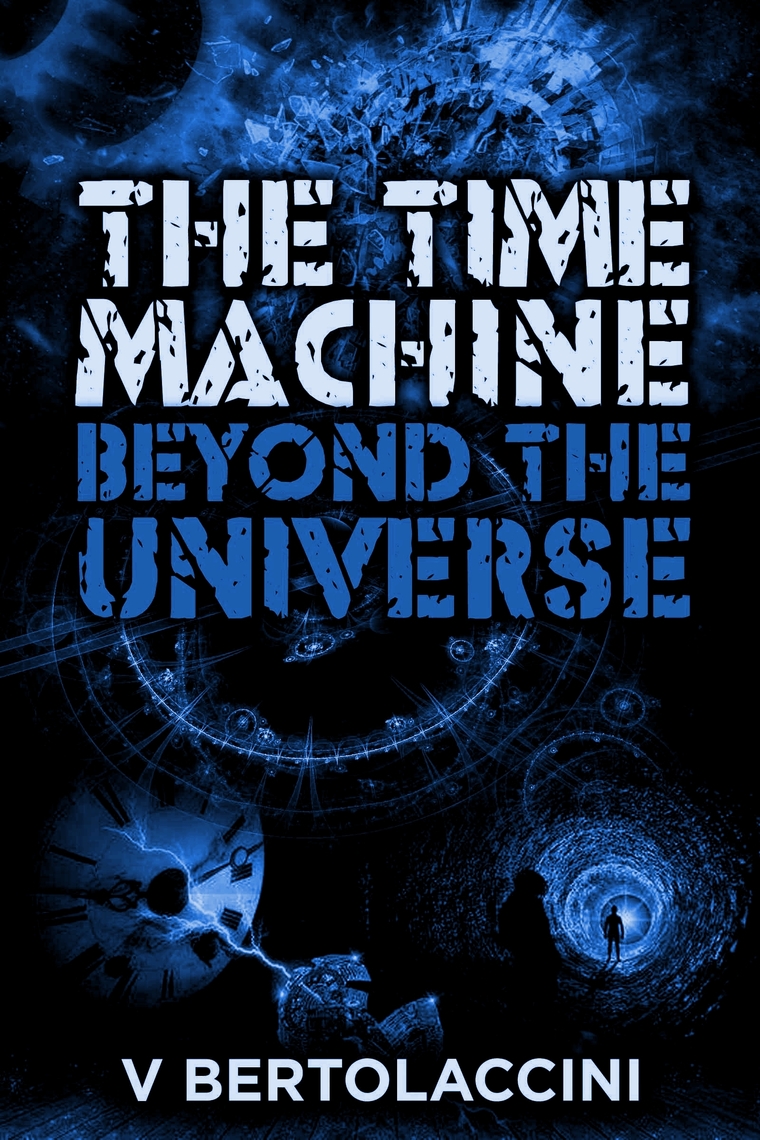 The Time Machine: Beyond the Universe by V Bertolaccini - Ebook | Everand