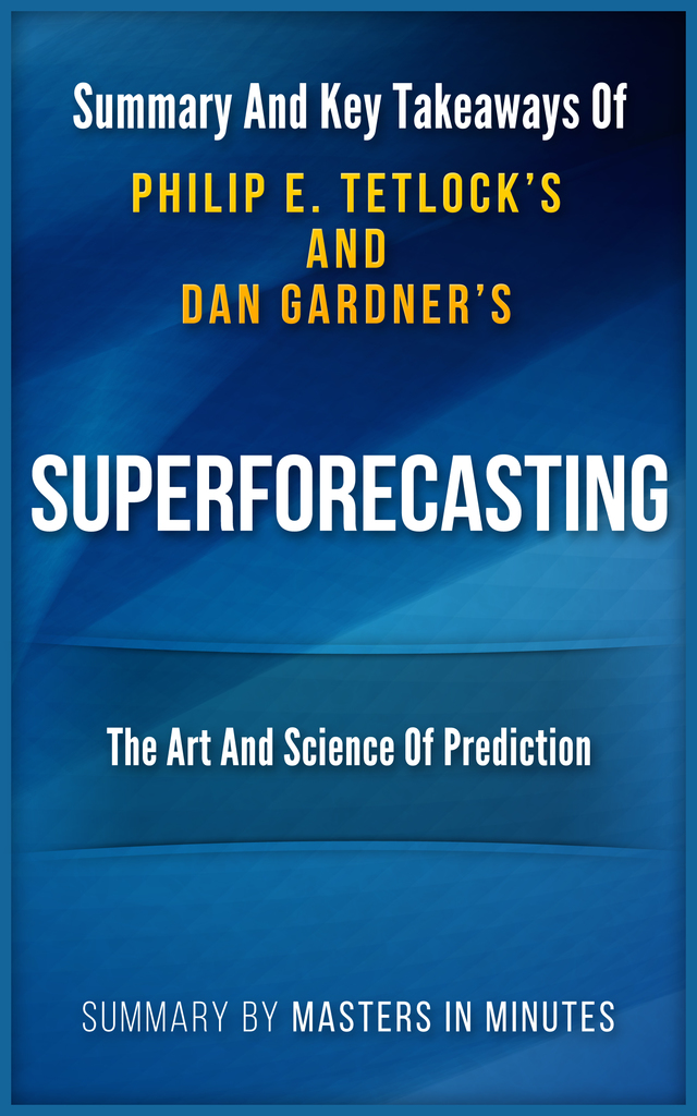 superforecasting-the-art-and-science-of-prediction-summary-key-takeaways-by-masters-in