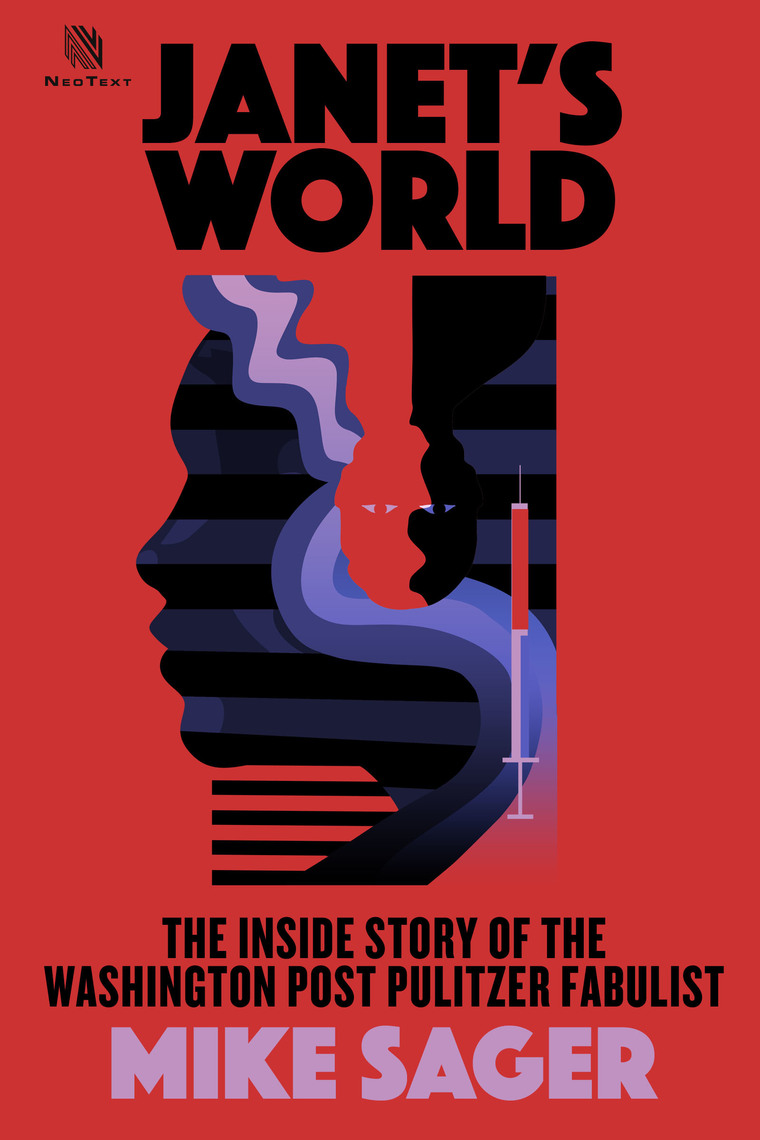 Janet’s World: The Inside Story of Washington Post Pulitzer Fabulist ...