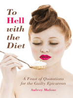 To Hell with the Diet: A Feast of Quotations for the Guilty Epicurean