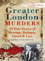 Greater London Murders: 33 True Stories of Revenge, Greed, Jealousy &amp; Lust