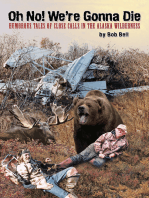 Oh No! We're Gonna Die: Humorous Tales of Close Calls in the Alaskan Wilderness