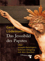 Das Jesusbild des Papstes: Über Joseph Ratzingers kühnen Umgang mit den Quellen