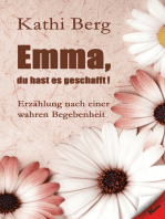 Emma, du hast es geschafft!: Erzählung nach einer wahren Begebenheit