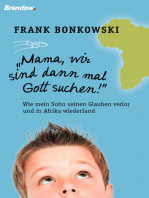 Mama, wir sind dann mal Gott suchen!: Wie mein Sohn seinen Glauben verlor und in Afrika wiederfand