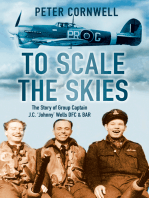 To Scale the Skies: The Story of Group Captain J.C. 'Johnny' Wells DFC and BAR