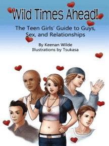 Wild Times Ahead! The Teen Girls' Guide to Guys, Sex, and ...