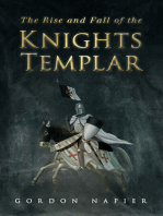 The Rise & Fall of the Knights Templar: The Order of the Temple 1118-1314 - A True History of Faith, Glory, Betrayal