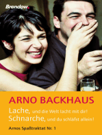 Lache, und die Welt lacht mit dir! Schnarche, und du schläfst allein!: Arnos Spaßtraktat Nr. 1