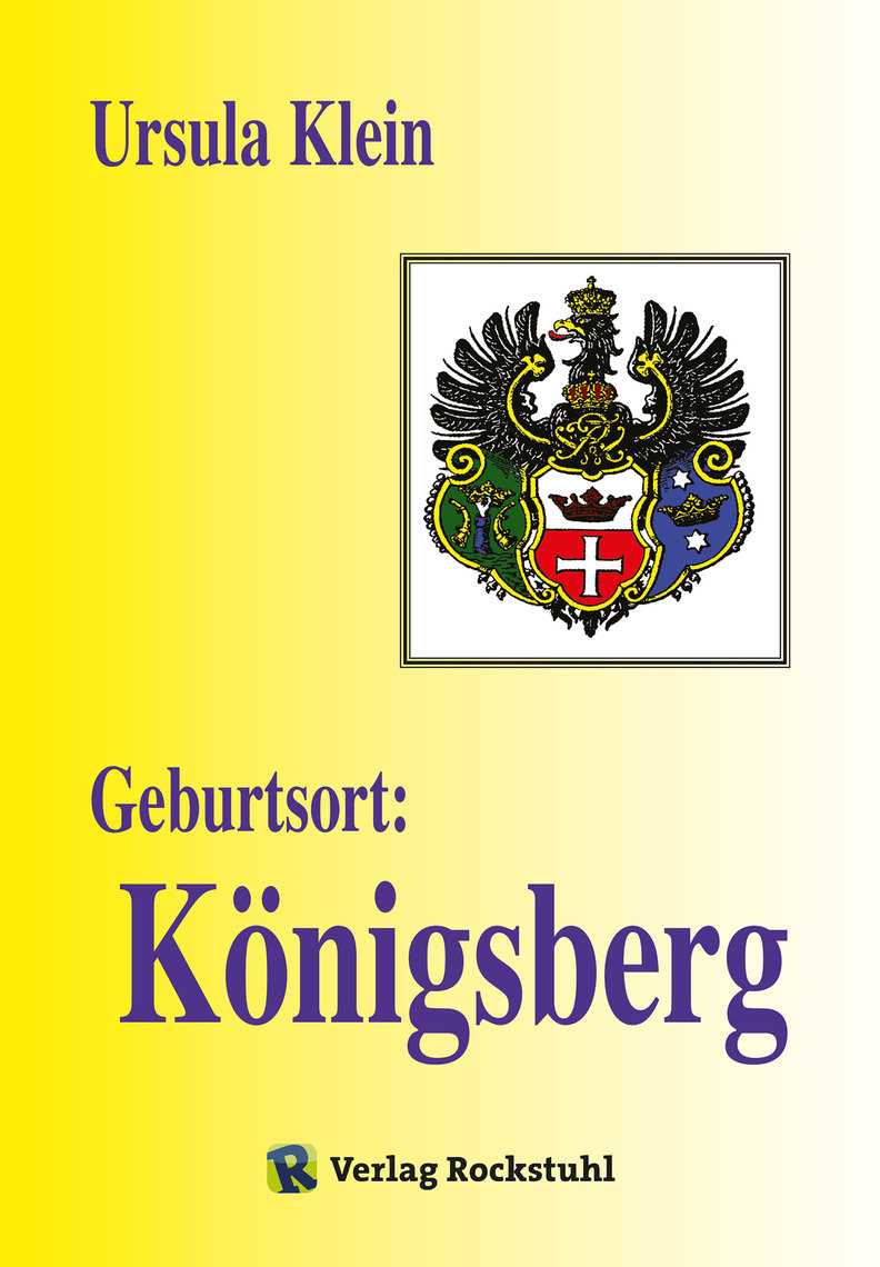 Geburtsort Königsberg By Harald Rockstuhl And Ursula Klein Book Read Online