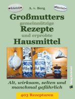 Großmutters gemeinnützige Rezepte und erprobte Hausmittel: 403 Rezepturen – Alt, wirksam und selten