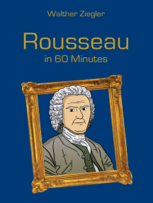 Rousseau in 60 Minutes: Great Thinkers in 60 Minutes