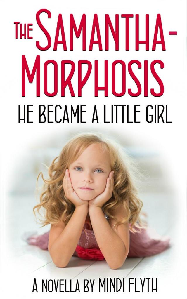 The Samantha-Morphosis: He Became a Little Girl de Mindi Flyth (Livre ...