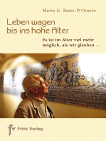 Leben wagen bis ins hohe Alter: Es ist im Alter viel mehr möglich, als wir glauben ...