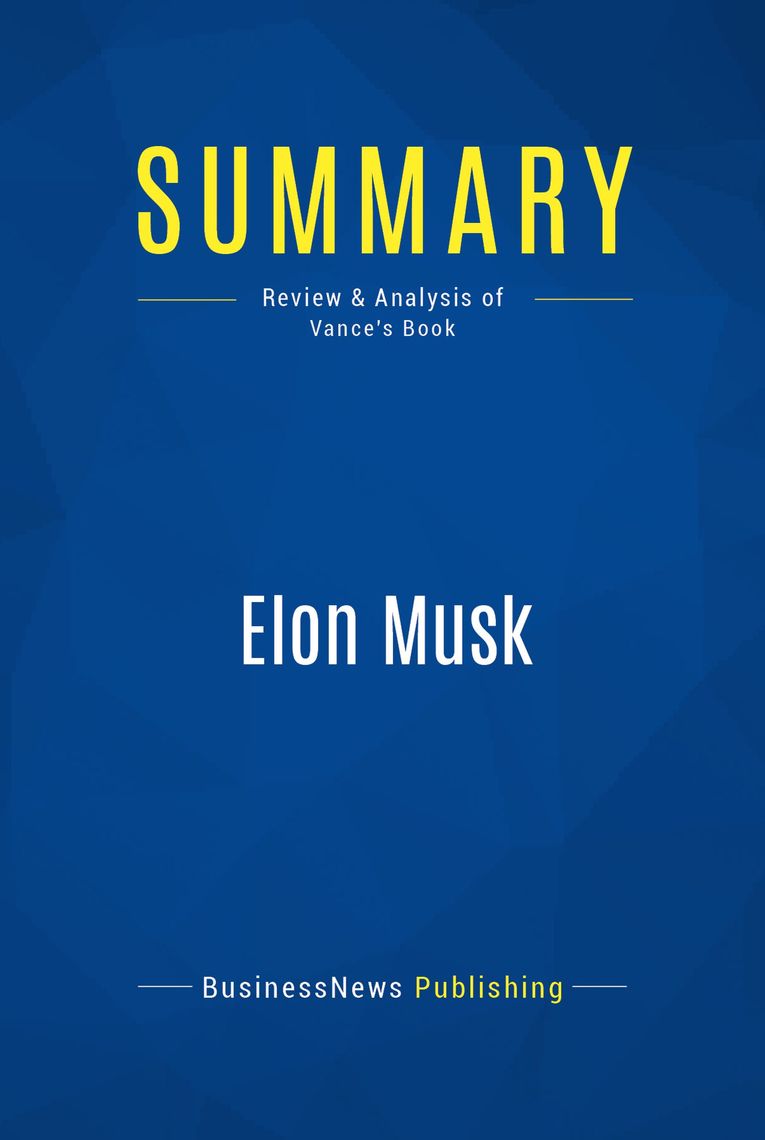 Read Elon Musk (Review and Analysis of Vance's Book) Online by BusinessNews Publishing | Books