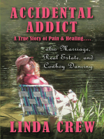 Accidental Addict: A True Story of Pain and Healing....also Marriage, Real Estate, And Cowboy Dancing