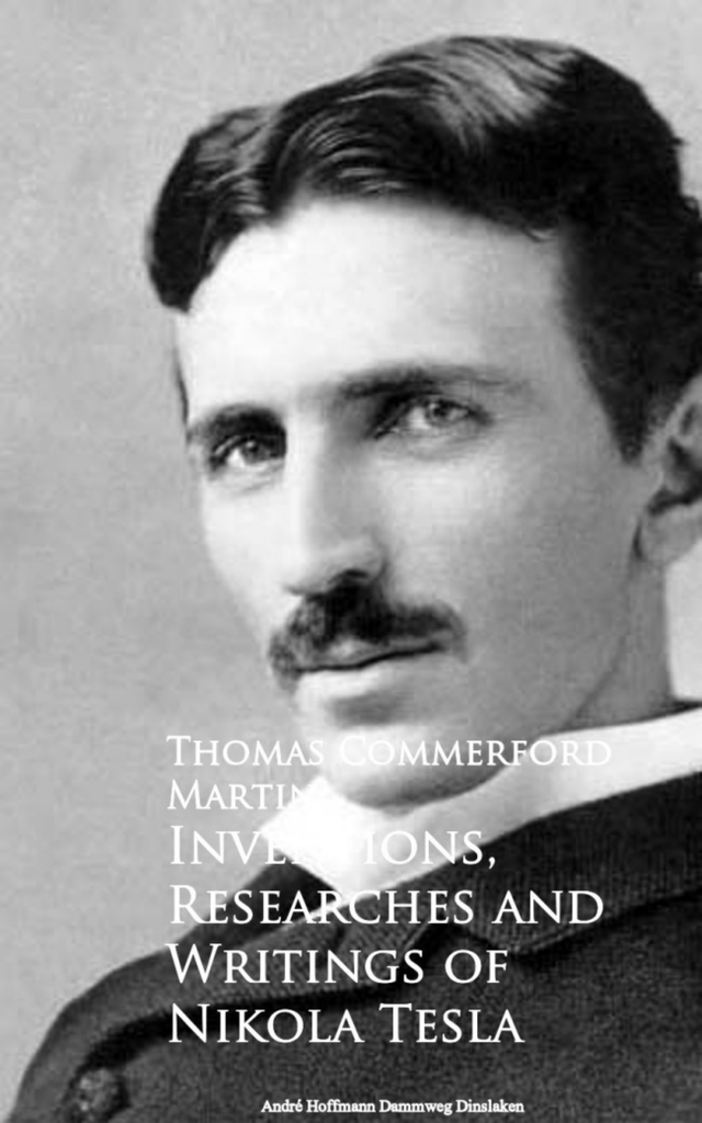 Inventions, Researches and Writings of Nikola Tesla by Thomas ...