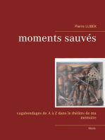 Moments sauvés: Vagabondages de A à Z dans le théâtre de ma mémoire