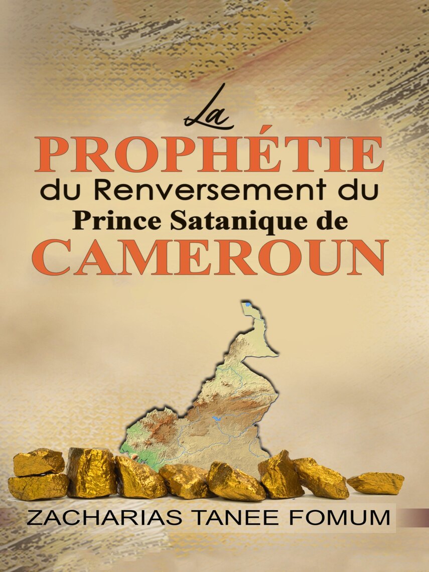 Lisez Prophetie Du Renversement Du Prince Satanique Du Cameroun De Zacharias Tanee Fomum En Ligne Livres