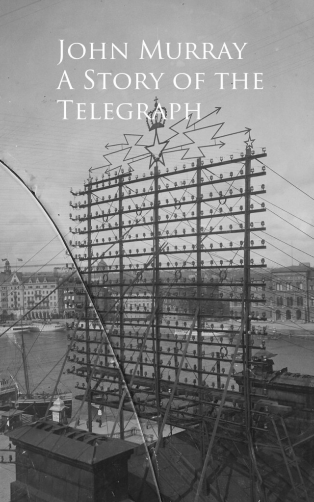 Read A Story of the Telegraph Online by John Murray Books
