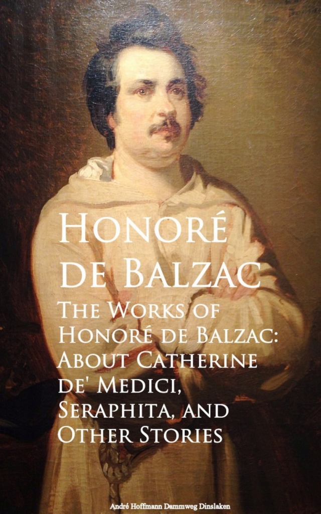 The Works of Honore de Balzac About Catherine de, Seraphita, and Other