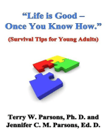 "Life is Good - Once You Know How." (Survival Tips for Young Adults)