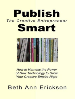 Publish Smart: How to Harness the Power of New Technology to Grow Your Creative Empire Right: The Creative Entrepreneur