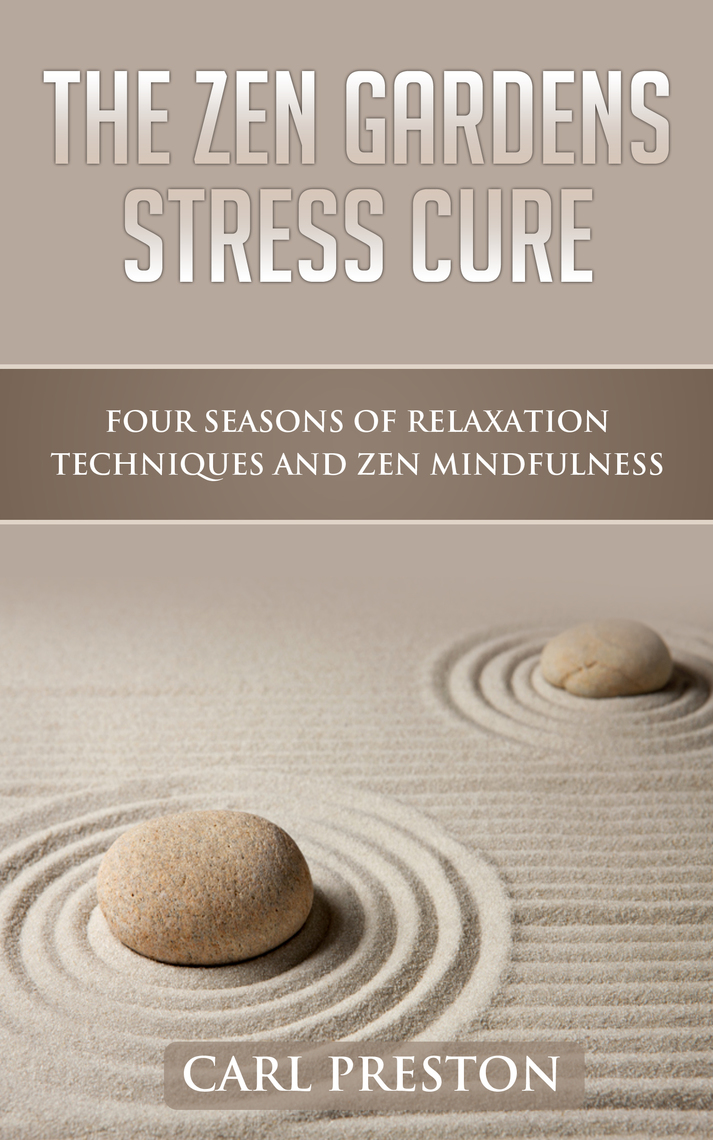 The Zen Gardens Stress Cure: Four Seasons of Relaxation Techniques and ...