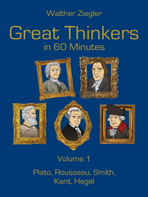 Great Thinkers in 60 Minutes - Volume 1: Plato, Rousseau, Smith, Kant, Hegel