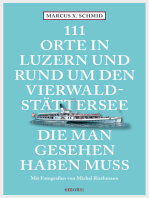 111 Orte in Luzern und am Vierwaldstättersee, die man gesehen haben muss