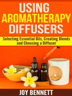 Using Aromatherapy Diffusers: Selecting Essential Oils, Creating Blends, and Choosing a Diffuser