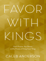 Favor with Kings: God's Purpose, Your Passion, and the Process of Doing Great Things