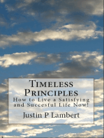 Timeless Principles: How to Live a Satisfying and Successful Life Now!