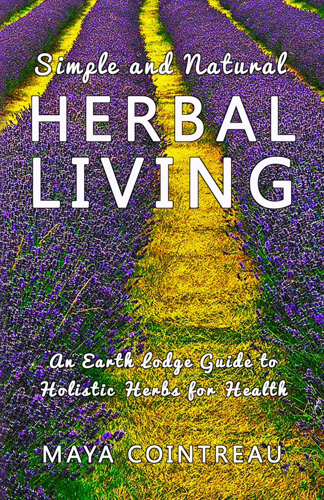 Simple and Natural Herbal Living: An Earth Lodge Guide to Holistic ...