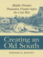 Creating an Old South: Middle Florida's Plantation Frontier before the Civil War