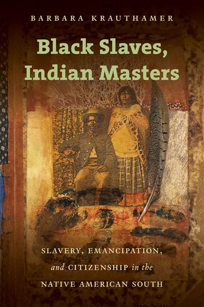Black Slaves, Indian Masters by Barbara Krauthamer - Book - Read Online