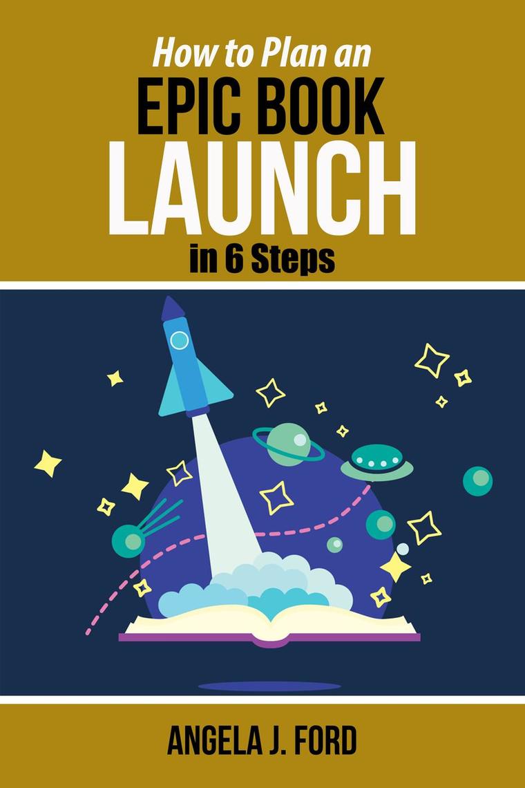 How to Plan an Epic Book Launch in 6 Steps by Angela J. Ford (Ebook ...
