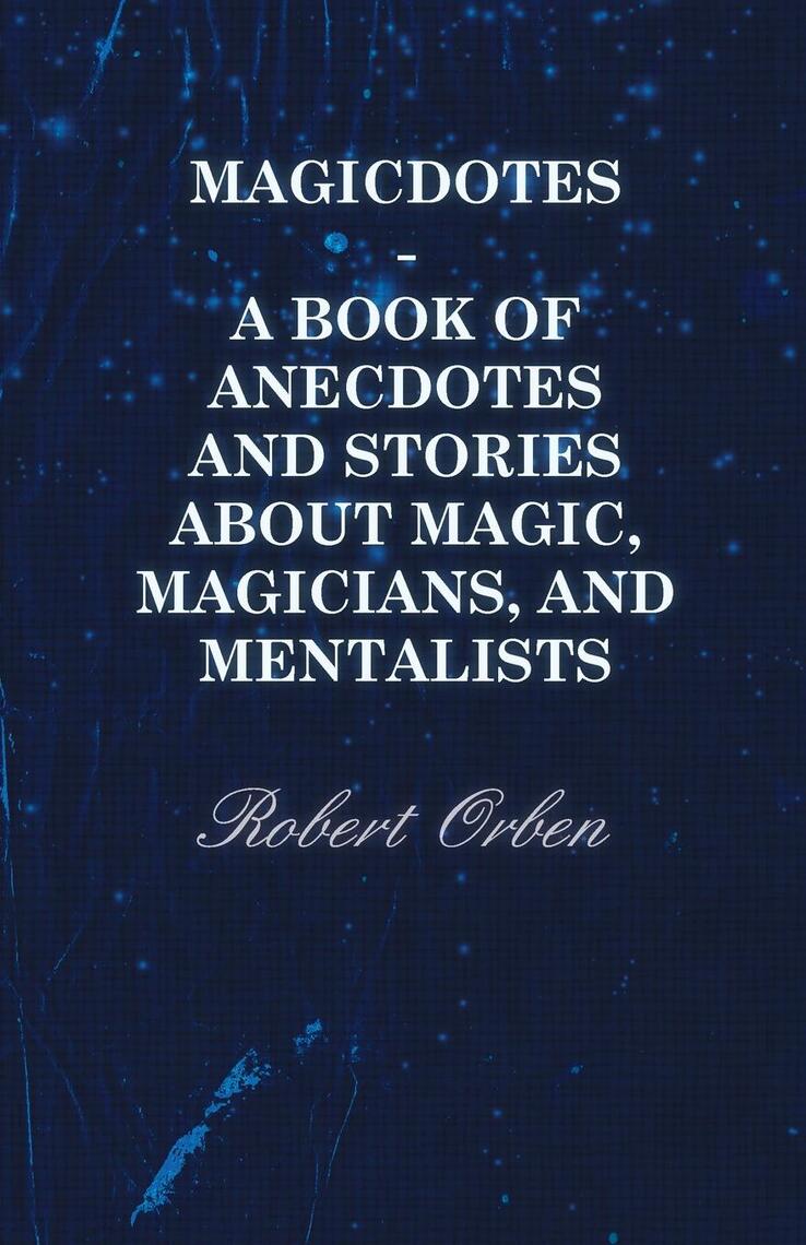 Magicdotes - A Book of Anecdotes and Stories About Magic, Magicians ...