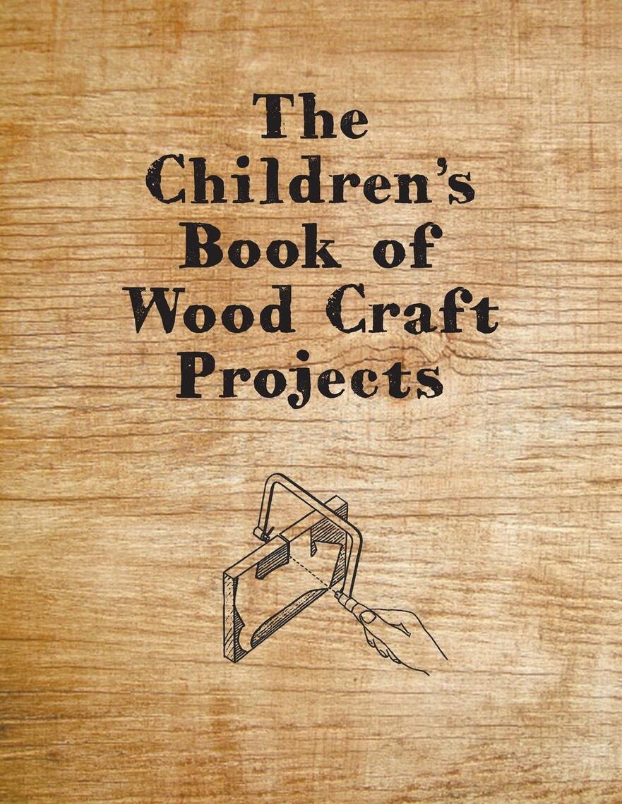 Read The Children's Book of Wood Craft Projects Online by ANON Books