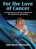 For the Love of Cancer: A Passionate Pursuit to Understand Life, Death & Spirituality
