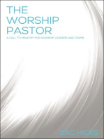 The Worship Pastor: A Call to Ministry for Worship Leaders and Teams