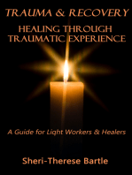 Trauma and Recovery: Healing Through Traumatic Experience : A Guide for Light Workers and Healers