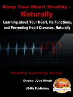 Keep Your Heart Healthy: Naturally - Learning about Your Heart, Its Functions, and Preventing Heart Diseases, Naturally
