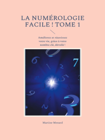 La numérologie facile ! Tome 1: Améliorez et réussissez votre vie, grâce à votre nombre clé, dévoilé !