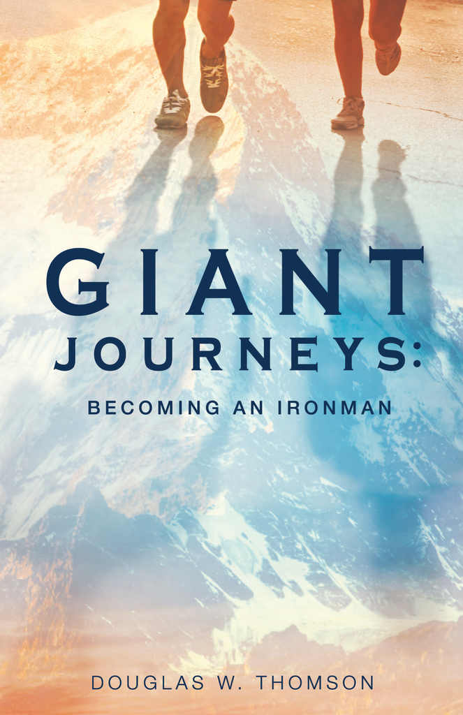 Giant Journeys: Becoming an Ironman by Douglas W. Thomson (Ebook ...
