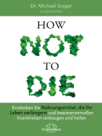 How Not To Die: Entdecken Sie Nahrungsmittel, die Ihr Leben verlängern - und bewiesenermaßen Krankheiten vorbeugen und heilen