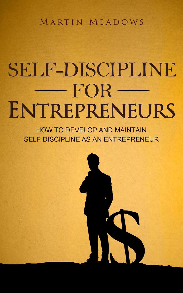 SelfDiscipline for Entrepreneurs How to Develop and