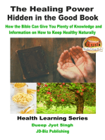 The Healing Power Hidden in the Good Book: How the Bible Can Give You Plenty of Knowledge and Information on How to Keep Healthy Naturally