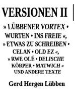 Versionen II │» Lübbener Vortex • Wurten • Ins Freie «» Etwas zu schreiben • Celan • Old Ez «, » Rwe Olé • Delische Körper • Matwich « und andere Texte