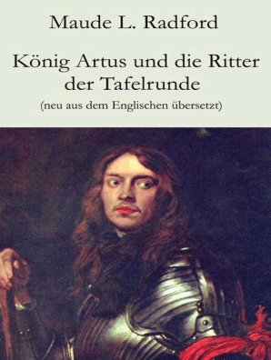 Konig Artus Und Die Ritter Der Tafelrunde By Maude L Radford